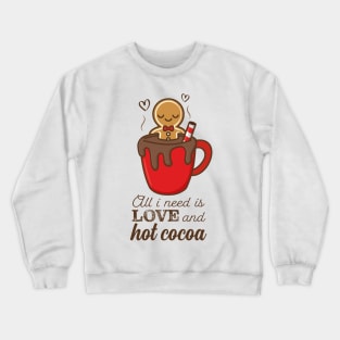 All I Need Is Love And Hot Cocoa Crewneck Sweatshirt